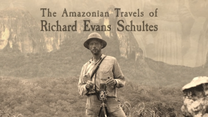 Richard Evans Schultes' Amazonian Travels